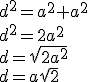 d^2=a^2+a^2\\d^2=2a^2\\d=\sqrt{2a^2}\\d=a\sqrt{2}