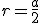 r=\frac{a}{2}