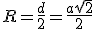 R=\frac{d}{2}=\frac{a\sqrt{2}}{2}