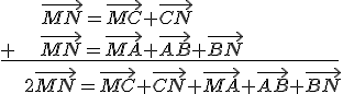 \vec{MN}=\vec{MC}+\vec{CN}\\ \underline{+ \vec{MN}=\vec{MA}+\vec{AB}+\vec{BN}}2\vec{MN}=\vec{MC}+\vec{CN}+\vec{MA}+\vec{AB}+\vec{BN}