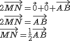 2\vec{MN}=\vec{0}+\vec{0}+\vec{AB}\\ 2\vec{MN}=\vec{AB} \\ \vec{MN}=\frac{1}{2}\vec{AB}