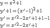 y=x^2+1\\ y'+1=(x'-1)^2+1\\ y'=x'^2-2x'+1+1-1\\ y'=x'^2-2x'+1