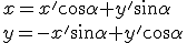 x=x'\cos{\alpha}+y'\sin{\alpha} \\ y=-x'\sin{\alpha}+y'\cos{\alpha}