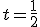 t=\frac{1}{2}