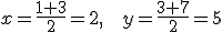 x=\frac{1+3}{2}=2, \ \ \ y=\frac{3+7}{2}=5