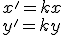 x'=kx \\ y'=ky