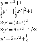 y=x^2+1\\ \frac{1}{\frac{1}{3}}y'=[\frac{1}{\frac{1}{3}}x']^2+1\\ 3y'=(3x')^2+1\\ 3y'=9x'^2+1/:3 \\ y'=3x'^2+\frac{1}{3}