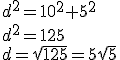 d^2=10^2+5^2\\ d^2=125\\ d=\sqrt{125}=5\sqrt{5}