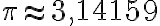 \huge{\pi\approx 3,14159}