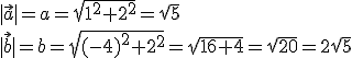 |\vec{a}|=a=\sqrt{1^2+2^2}=\sqrt{5}\\ |\vec{b}|=b=\sqrt{(-4)^2+2^2}=\sqrt{16+4}=\sqrt{20}=2\sqrt{5}