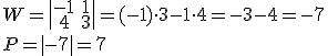 W=\begin{vmatrix} -1&1\\4&3 \end{vmatrix}=(-1)\cdot 3-1\cdot 4=-3-4=-7\\ P=|-7|=7