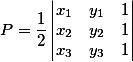 P=\frac{1}{2}\begin{vmatrix} x_1&y_1&1\\x_2&y_2&1\\x_3&y_3&1 \end{vmatrix}
