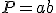 P=ab