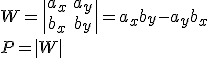 W=\begin{vmatrix} a_x&a_y\\b_x&b_y \end{vmatrix}=a_xb_y-a_yb_x\\ P=|W|