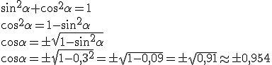 \sin^2{\alpha}+\cos^2{\alpha}=1\\ \cos^2{\alpha}=1-\sin^2{\alpha}\\ \cos{\alpha}=\pm\sqrt{1-\sin^2{\alpha}}\\ \cos{\alpha}=\pm\sqrt{1-0,3^2}=\pm\sqrt{1-0,09}=\pm\sqrt{0,91}\approx\pm0,954