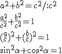 a^2+b^2=c^2/:c^2\\ \frac{a^2}{c^2}+\frac{b^2}{c^2}=1\\ (\frac{a}{c})^2+(\frac{b}{c})^2=1\\ \sin^2{\alpha}+\cos^2{\alpha}=1