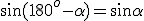 \sin{(180^o-\alpha)}=\sin{\alpha}