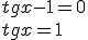 tgx-1=0\\ tgx=1
