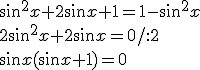 \sin^2{x}+2\sin{x}+1=1-\sin^2{x}\\ 2\sin^2{x}+2\sin{x}=0/:2\\ \sin{x}(\sin{x}+1)=0