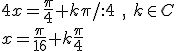 4x=\frac{\pi}{4}+k\pi/:4\ , \ k\in C\\ x=\frac{\pi}{16}+k\frac{\pi}{4}