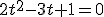 2t^2-3t+1=0