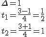 \Delta=1\\ t_1=\frac{3-1}{4}=\frac{1}{2}\\ t_2=\frac{3+1}{4}=1