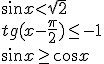 \sin{x}<\sqrt{2}\\ tg(x-\frac{\pi}{2})\leq -1\\ \sin{x}\geq\cos{x}