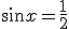 \sin{x}=\frac{1}{2}