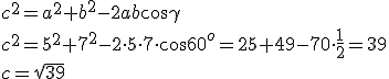 c^2=a^2+b^2-2ab\cos{\gamma}\\ c^2=5^2+7^2-2\cdot 5\cdot 7 \cdot \cos{60^o}=25+49-70\cdot\frac{1}{2}=39\\ c=\sqrt{39}
