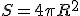 S=4\pi R^2