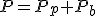 P=P_p+P_b