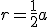 r=\frac{1}{2}a