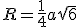 R=\frac{1}{4}a\sqrt{6}