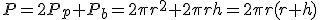 P=2P_p+P_b=2\pi r^2+2\pi rh=2\pi r(r+h)