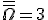 \overline{\overline{\Omega}}=3