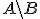 A \backslash B