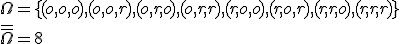 \Omega=\lbrace (o,o,o),(o,o,r),(o,r,o),(o,r,r),(r,o,o),(r,o,r),(r,r,o),(r,r,r) \rbrace\\ \overline{\overline{\Omega}}=8
