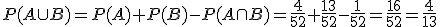 P(A\cup B)=P(A)+P(B)-P(A\cap B)=\frac{4}{52}+\frac{13}{52}-\frac{1}{52}=\frac{16}{52}=\frac{4}{13}