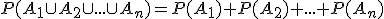 P(A_1\cup A_2\cup ... \cup A_n)=P(A_1)+P(A_2)+...+P(A_n)