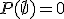 P(\empty)=0