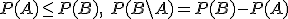 P(A)\leq P(B),\ P(B\backslash A)=P(B)-P(A)