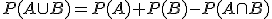 P(A\cup B)=P(A)+P(B)-P(A\cap B)