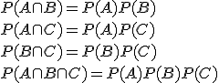 P(A\cap B)=P(A)P(B)\\ P(A\cap C)=P(A)P(C)\\ P(B\cap C)=P(B)P(C)\\ P(A\cap B\cap C)=P(A)P(B)P(C)