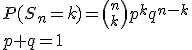 P(S_n=k)={n\choose k}p^kq^{n-k}\\ p+q=1