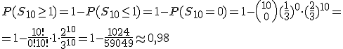 P(S_{10}\geq 1)=1-P(S_{10}\leq 1)=1-P(S_{10}=0)=1-{10\choose 0}(\frac{1}{3})^0\cdot (\frac{2}{3})^{10}=\\ =1-\frac{10!}{0!10!}\cdot 1 \cdot \frac{2^{10}}{3^{10}}=1- \frac{1024}{59049} \approx 0,98