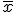 \overline{x}