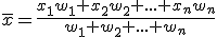 \overline{x}=\frac{x_1w_1+x_2w_2+...+x_nw_n}{w_1+w_2+...+w_n}