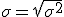 \sigma=\sqrt{\sigma^2}