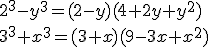 2^3-y^3=(2-y)(4+2y+y^2)\\ 3^3+x^3=(3+x)(9-3x+x^2)