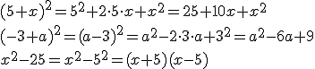 (5+x)^2=5^2+2\cdot 5\cdot x+x^2=25+10x+x^2 \\ (-3+a)^2=(a-3)^2=a^2-2\cdot 3\cdot a+3^2=a^2-6a+9 \\ x^2-25=x^2-5^2=(x+5)(x-5)